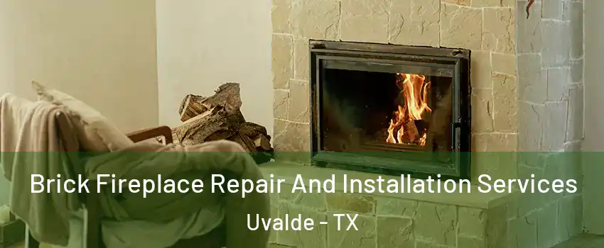  Brick Fireplace Repair And Installation Services Uvalde - TX