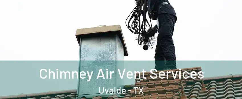  Chimney Air Vent Services Uvalde - TX