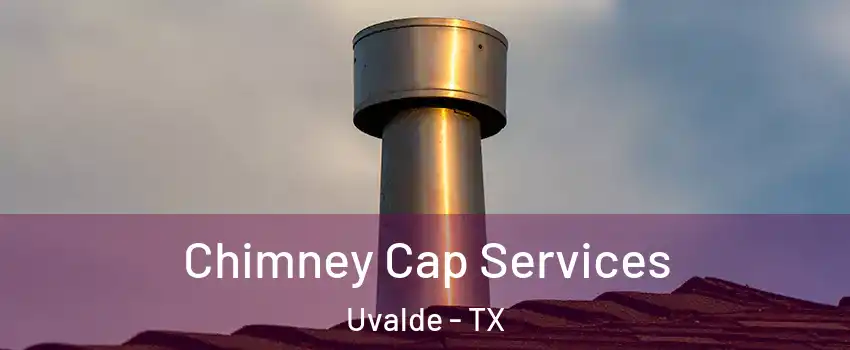  Chimney Cap Services Uvalde - TX