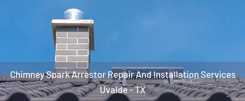  Chimney Spark Arrestor Repair And Installation Services Uvalde - TX