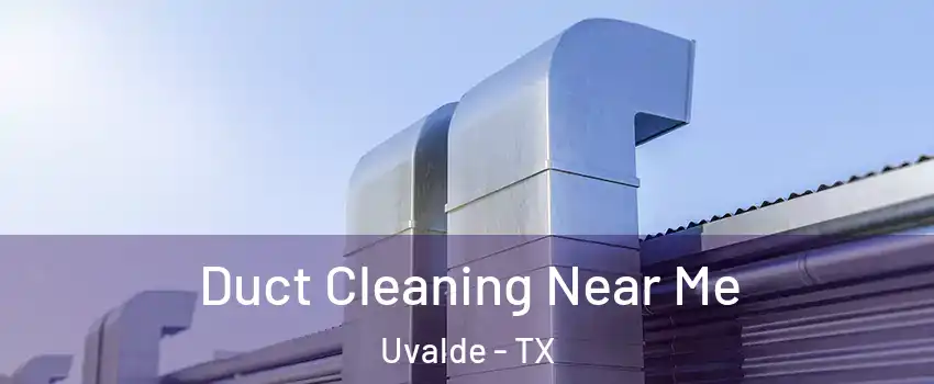  Duct Cleaning Near Me Uvalde - TX