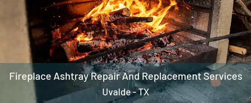  Fireplace Ashtray Repair And Replacement Services Uvalde - TX