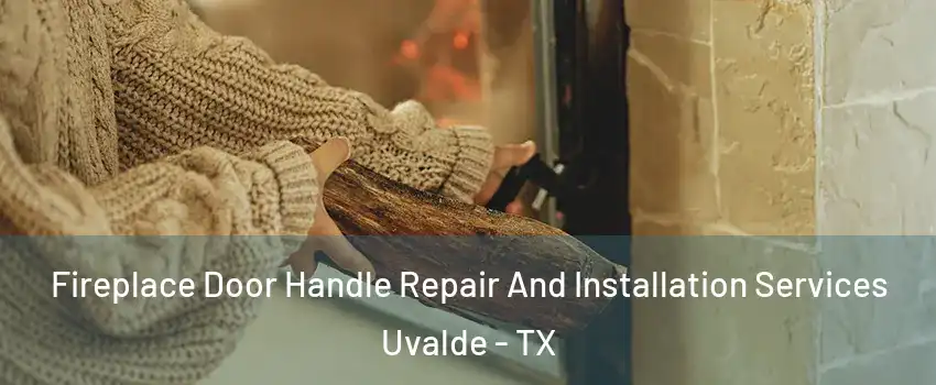  Fireplace Door Handle Repair And Installation Services Uvalde - TX