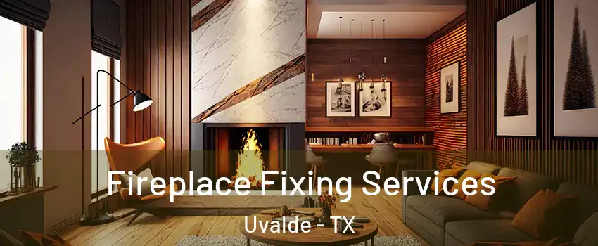  Fireplace Fixing Services Uvalde - TX