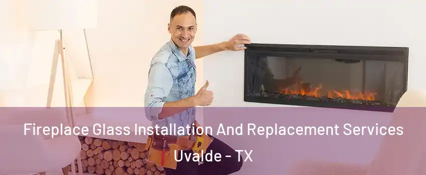  Fireplace Glass Installation And Replacement Services Uvalde - TX