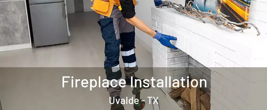  Fireplace Installation Uvalde - TX