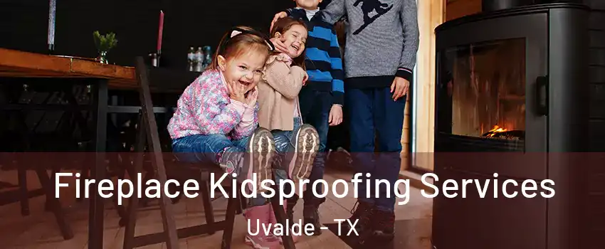  Fireplace Kidsproofing Services Uvalde - TX