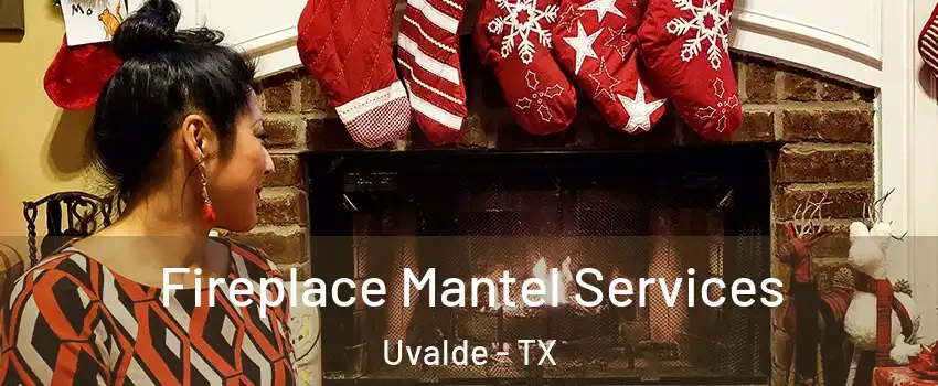  Fireplace Mantel Services Uvalde - TX