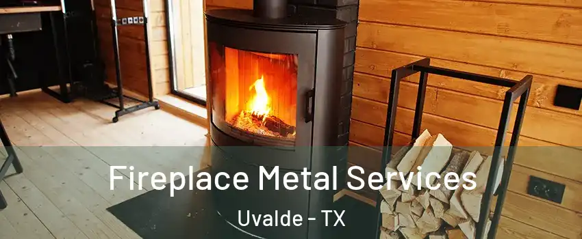  Fireplace Metal Services Uvalde - TX