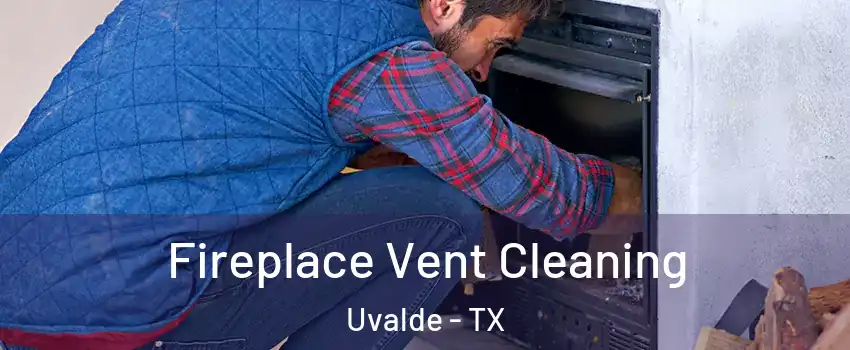  Fireplace Vent Cleaning Uvalde - TX