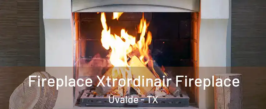  Fireplace Xtrordinair Fireplace Uvalde - TX