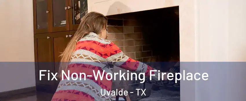 Fix Non-Working Fireplace Uvalde - TX