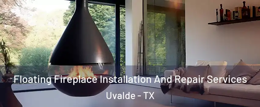  Floating Fireplace Installation And Repair Services Uvalde - TX