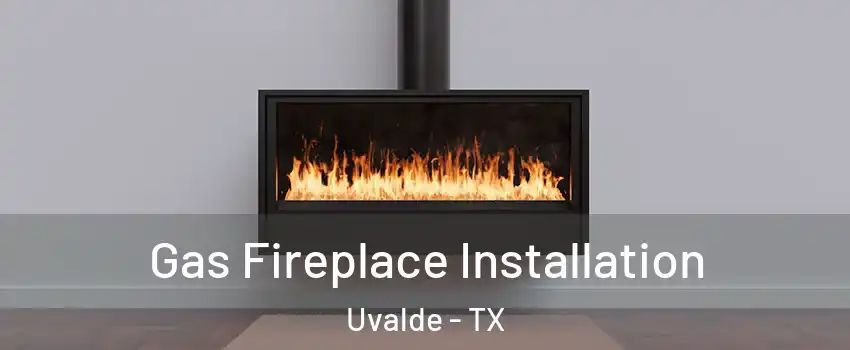  Gas Fireplace Installation Uvalde - TX