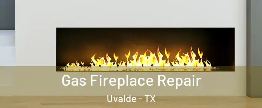  Gas Fireplace Repair Uvalde - TX