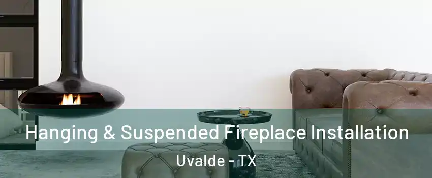  Hanging & Suspended Fireplace Installation Uvalde - TX