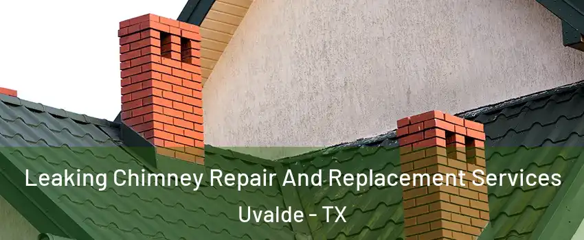 Leaking Chimney Repair And Replacement Services Uvalde - TX