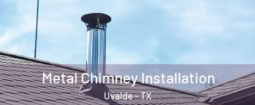  Metal Chimney Installation Uvalde - TX