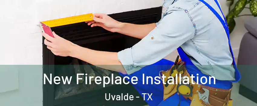  New Fireplace Installation Uvalde - TX