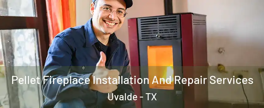  Pellet Fireplace Installation And Repair Services Uvalde - TX