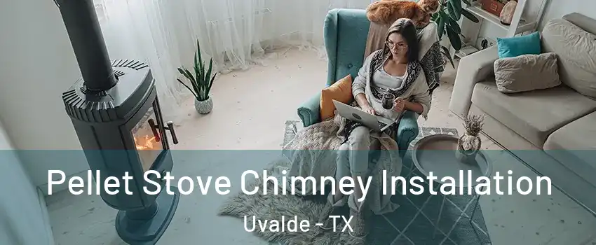  Pellet Stove Chimney Installation Uvalde - TX