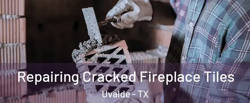 Repairing Cracked Fireplace Tiles Uvalde - TX