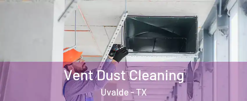  Vent Dust Cleaning Uvalde - TX