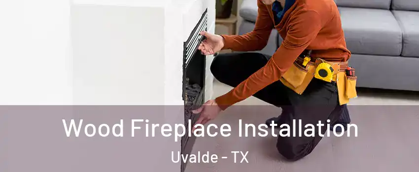  Wood Fireplace Installation Uvalde - TX